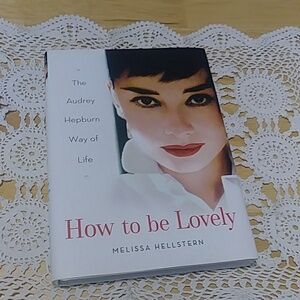 How to Be Lovely: The Audrey Hepburn Way of Life, Melissa Hellstern Book